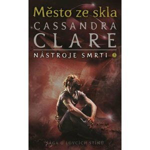 Město ze skla (Nástroje smrti 3) - Cassandra Clare