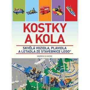 Kostky a kola - Skvělá vozidla, plavidla a letadla ze stavebnice LEGO - Warren Elsmore