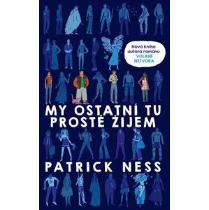 My ostatní tu prostě žijem - Patrick Ness