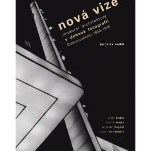 Nová vize - Avantgardní architektura v avantgardní fotografii - Jaroslav Anděl