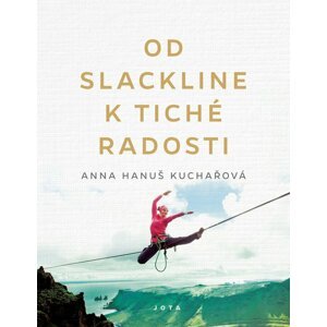 Od slackline k tiché radosti - Kuchařová Anna Hanuš