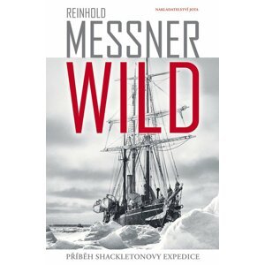 Wild - Příběh Shackeltonovy expedice - Reinhold Messner