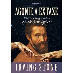 Agónie a extáze - Životopisný román o Michelangelovi - Irving Stone