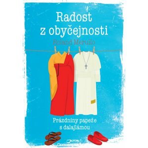 Radost z obyčejnosti - Prázdniny papeže s dalajlámou - Roland Merullo