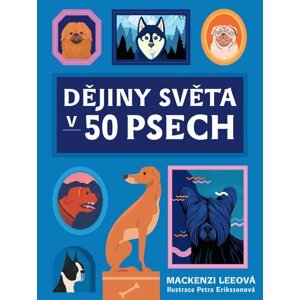 Dějiny světa v 50 psech - Mackenzi Leeová