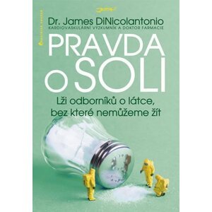 Pravda o soli - Lži odborníků o látce, bez které nemůžeme žít - James DiNicolantonio