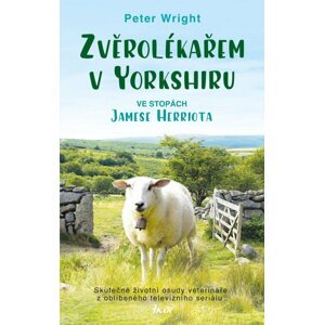 Zvěrolékařem v Yorkshiru – Ve stopách Jamese Herriota - Peter Wright