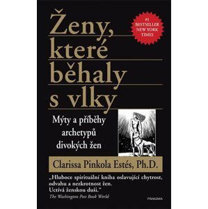 Ženy, které běhaly s vlky - Mýty a příběhy archetypů divokých žen