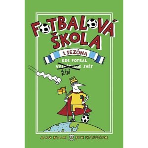 Fotbalová škola 1: Kde fotbal řídí svět - Alex Bellos