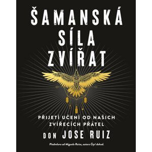 Šamanská síla zvířat - Don Jose Ruiz