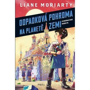 Vesmírné mise Nikoly Borůvkové 1: Odpadková pohroma na planetě Zemi - Liane Moriarty