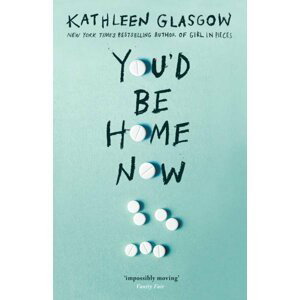 You´d Be Home Now - Kathleen Glasgow