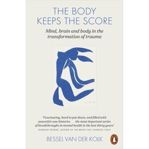 The Body Keeps the Score: Mind, Brain and Body in the Transformation of Trauma - der Kolk Bessel van