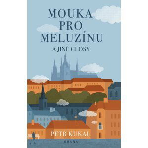 Mouka pro meluzínu a jiné glosy - Petr Kukal