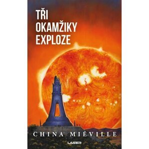 Tři okamžiky exploze - China Miéville