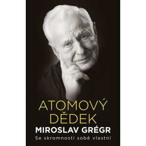 Atomový dědek Miroslav Grégr: Se skromností sobě vlastní - Miroslav Grégr