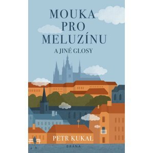 Mouka pro meluzínu a jiné glosy - Petr Kukal