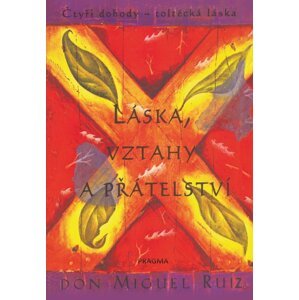 Láska, vztahy a přátelství - Don Miguel Ángel Ruiz