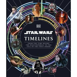 Star Wars Timelines: From the Time Before the High Republic to the Fall of the First Order - Kristin Baver