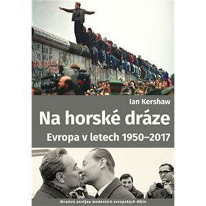 Na horské dráze - Evropa v letech 1950-2017 - Ian Kershaw