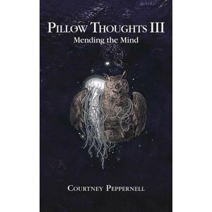 Pillow Thoughts III : Mending the Mind - Courtney Peppernell