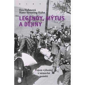 Legendy, mýtus a dějiny - Pojem vyhnání v německé paměti - Eva Hahnová