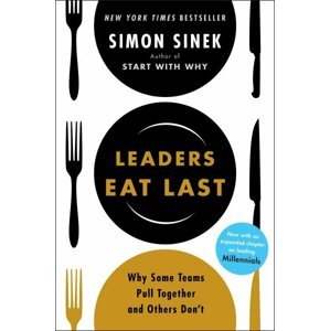 Leaders Eat Last : Why Some Teams Pull Together and Others Don´t - Simon Sinek