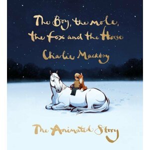 The Boy, the Mole, the Fox and the Horse: The Animated Story - Charlie Mackesy