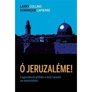 Ó Jeruzaléme! - Legendární příběh o boji Izraele za nezávislost - Larry Collins