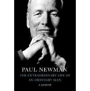 The Extraordinary Life of an Ordinary Man : A Memoir - Paul Newman