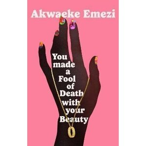 You Made a Fool of Death With Your Beauty - Akwaeke Emezi