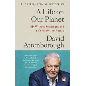 A Life on Our Planet: My Witness Statement and a Vision for the Future - David Attenborough