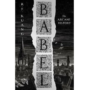 Babel - An Arcane History - Rebecca F. Kuang
