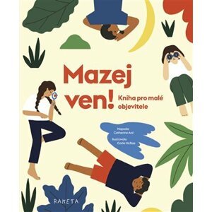 Mazej ven! - Kniha pro malé objevitele - Catherine Ard