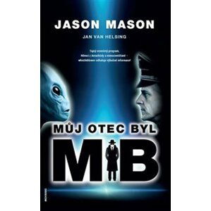 Můj otec byl MIB - Tajný vesmírný program, Němci z Antarktidy a mimozemšťané – whistleblower odhaluje výbušné informace! - Jason Mason