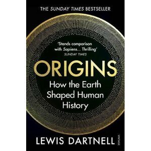 Origins : How the Earth Shaped Human History - Lewis Dartnell