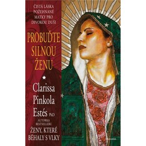 Probuďte silnou ženu - Estés Clarissa Pinkola