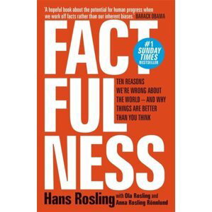 Factfulness : Ten Reasons We´re Wrong About The World - And Why Things Are Better Than You Think, 1.  vydání - Hans Rosling