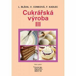 Cukrářská výroba III, 5.  vydání - Ladislav Bláha