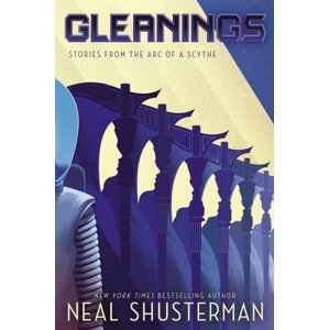 Gleanings (Arc of a Scythe) - Neal Shusterman