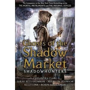 Ghosts of the Shadow Market, 1.  vydání - Cassandra Clare