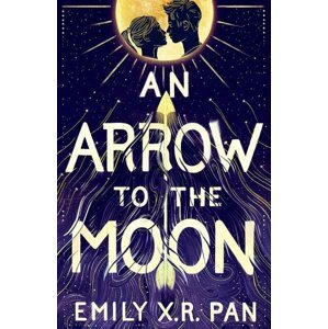 An Arrow to the Moon - Emily X. R. Pan