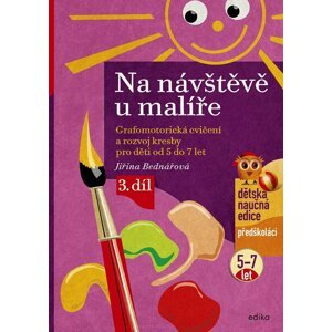 Na návštěvě u malíře - Grafomotorická cvičení a rozvoj kresby pro děti od 5 do 7 let, 3. díl, 6.  vydání - Jiřina Bednářová