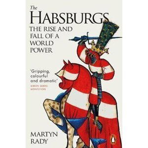 The Habsburgs : The Rise and Fall of a World Power - Martyn Rady