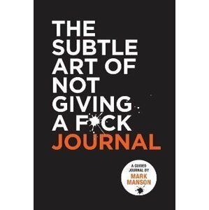 The Subtle Art of Not Giving a F*ck Journal - Mark Manson