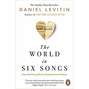 The World in Six Songs : How the Musical Brain Created Human Nature - Daniel J. Levitin